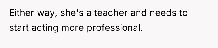 Either way, she's a teacher and needs to start acting...