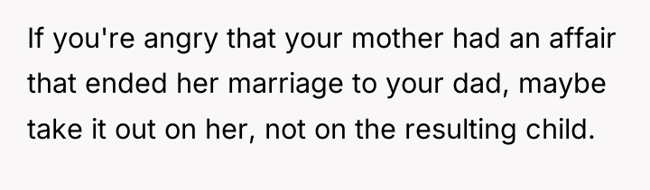 If you're angry that your mother had an affair that...