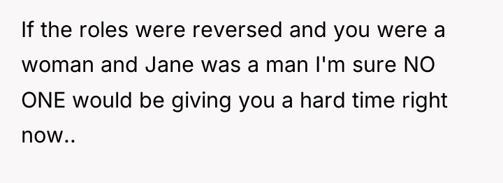 If the roles were reversed and you were a woman...