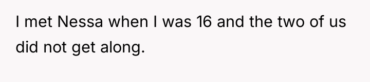 I met Nessa when I was 16 and the two...