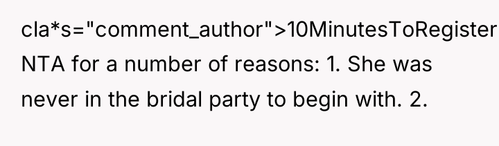 cla*s="comment_author">10MinutesToRegister: NTA for a number of reasons: 1. She was...