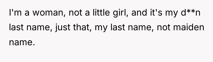 I'm a woman, not a little girl, and it's my...