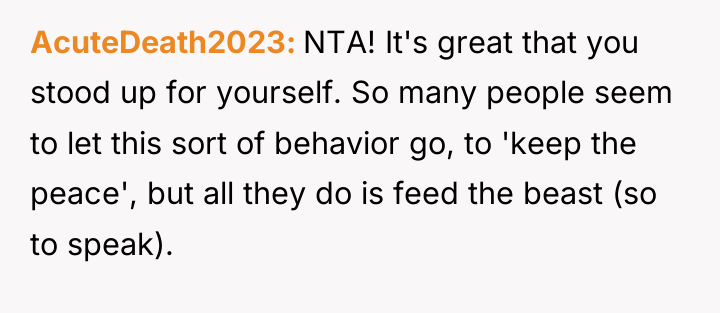 AcuteDeath2023 NTA! It's great that you stood up for yourself....