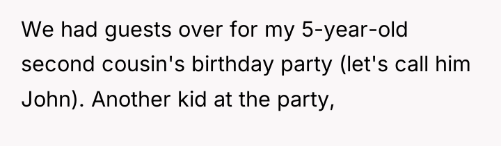 We had guests over for my 5-year-old second cousin's birthday...