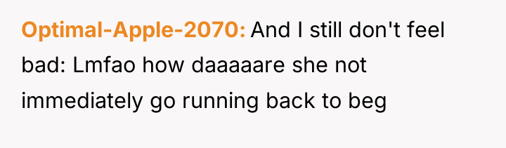 Optimal-Apple-2070 And I still don't feel bad: Lmfao how daaaaare...