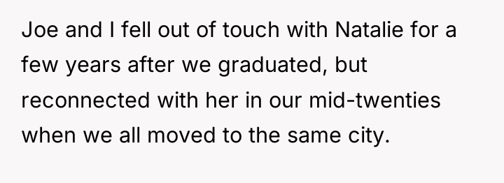 Joe and I fell out of touch with Natalie for...