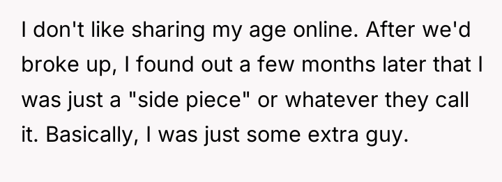 I don't like sharing my age online. After we'd broke...