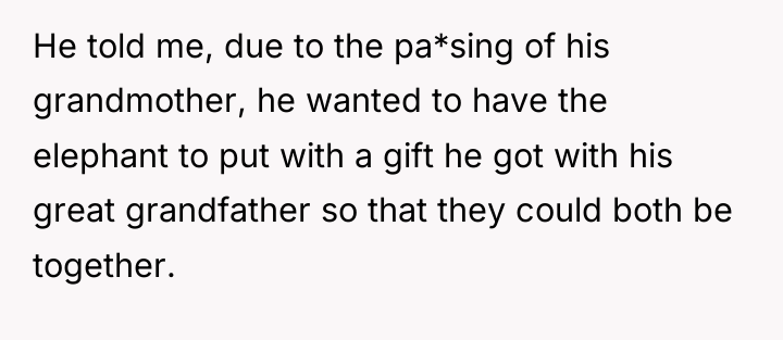 He told me, due to the pa*sing of his grandmother,...