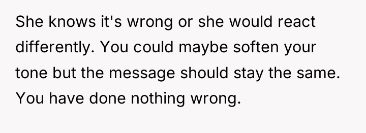 She knows it's wrong or she would react differently. You...