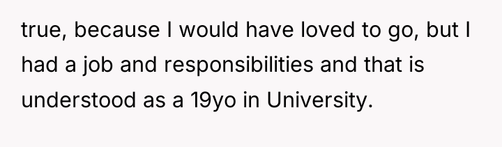 true, because I would have loved to go, but I...