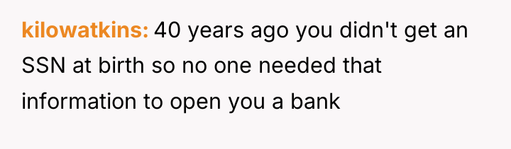 kilowatkins 40 years ago you didn't get an SSN at...