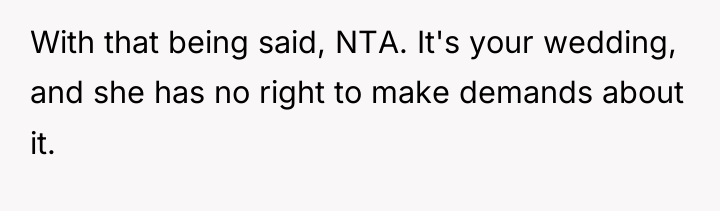 With that being said, NTA. It's your wedding, and she...
