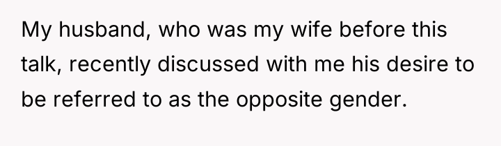 My husband, who was my wife before this talk, recently...