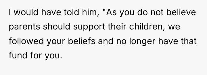 I would have told him, "As you do not believe...