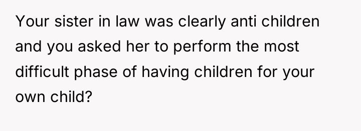 Your sister in law was clearly anti children and you...
