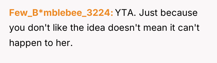 Few_B*mblebee_3224 YTA. Just because you don't like the idea doesn't...
