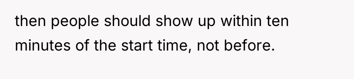 then people should show up within ten minutes of the...