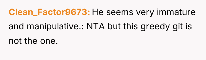 Clean_Factor9673 He seems very immature and manipulative.: NTA but this...