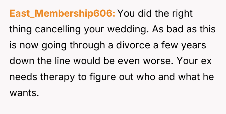 East_Membership606 You did the right thing cancelling your wedding. As...