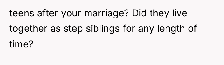 teens after your marriage? Did they live together as step...