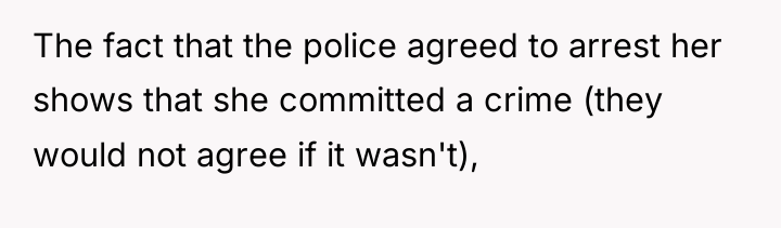 The fact that the police agreed to arrest her shows...