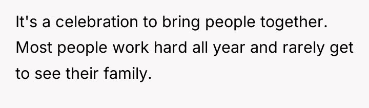 It's a celebration to bring people together. Most people work...