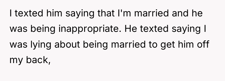 I texted him saying that I'm married and he was...