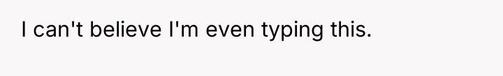 I can't believe I'm even typing this.