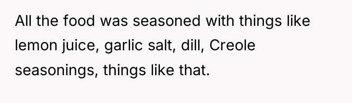 All the food was seasoned with things like lemon juice,...