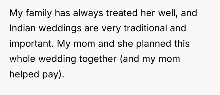 My family has always treated her well, and Indian weddings...