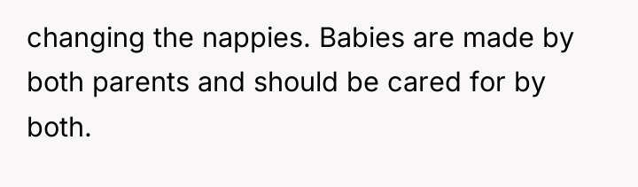 changing the nappies. Babies are made by both parents and...