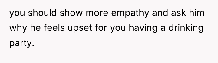 you should show more empathy and ask him why he...