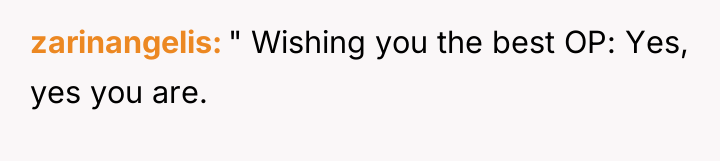 zarinangelis " Wishing you the best OP: Yes, yes you...