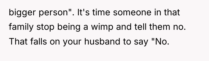 bigger person". It's time someone in that family stop being...