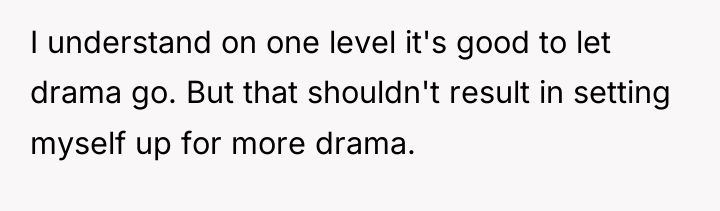 I understand on one level it's good to let drama...
