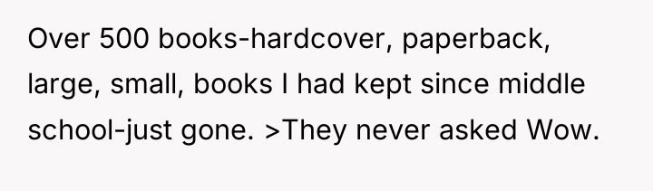Over 500 books-hardcover, paperback, large, small, books I had kept...