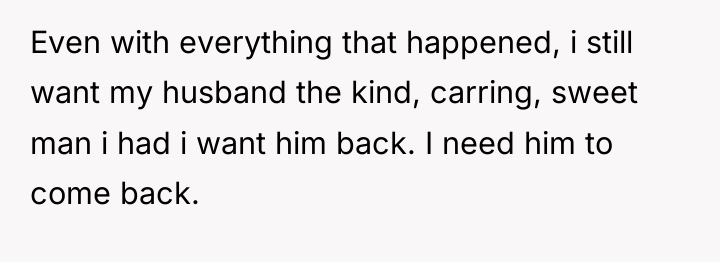 Even with everything that happened, i still want my husband...