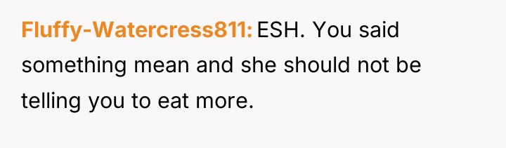 Fluffy-Watercress811 ESH. You said something mean and she should not...
