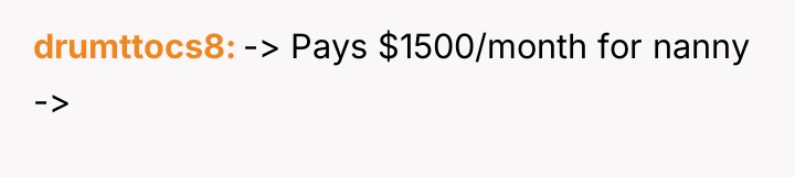 drumttocs8 -> Pays $1500/month for nanny ->