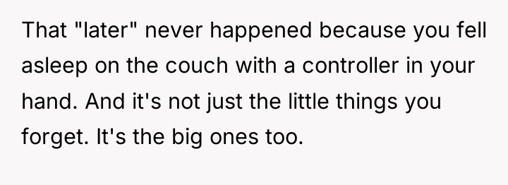 That "later" never happened because you fell asleep on the...