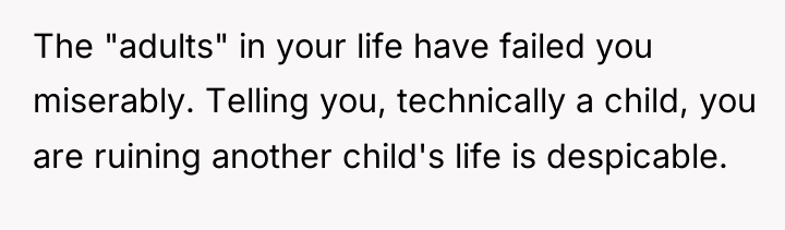 The "adults" in your life have failed you miserably. Telling...