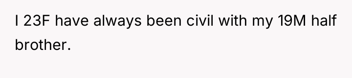 I 23F have always been civil with my 19M half...