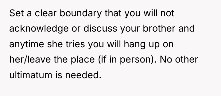 Set a clear boundary that you will not acknowledge or...