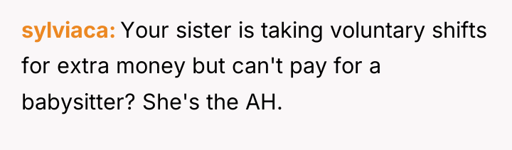 sylviaca Your sister is taking voluntary shifts for extra money...