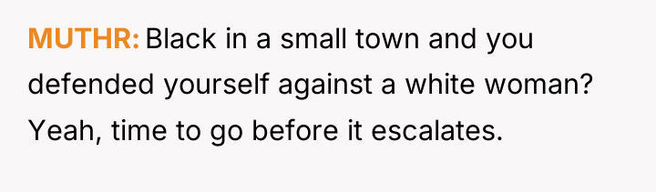 MUTHR Black in a small town and you defended yourself...