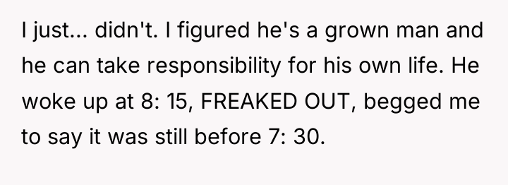 I just... didn't. I figured he's a grown man and...