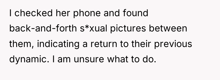 I checked her phone and found back-and-forth s*xual pictures between...