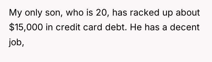 My only son, who is 20, has racked up about...