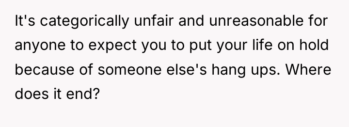 It's categorically unfair and unreasonable for anyone to expect you...
