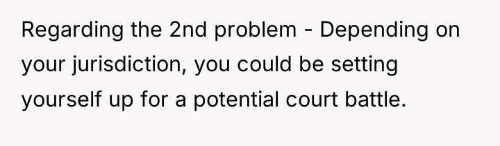 Regarding the 2nd problem - Depending on your jurisdiction, you...